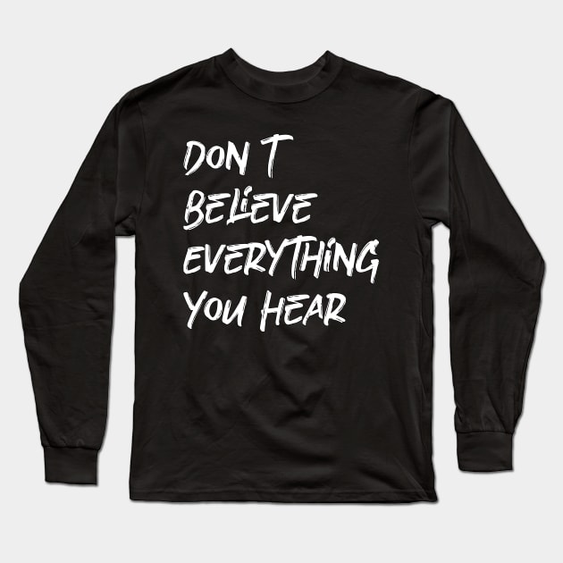 Don't Believe Everything You Hear Long Sleeve T-Shirt by YourSelf101